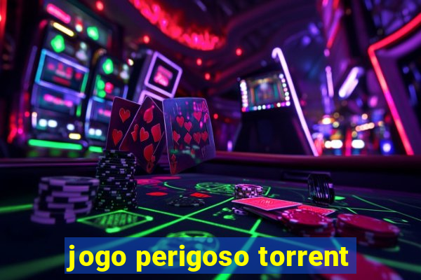 jogo perigoso torrent